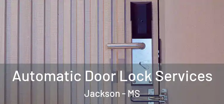  Automatic Door Lock Services Jackson - MS