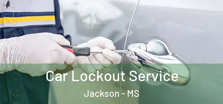  Car Lockout Service Jackson - MS