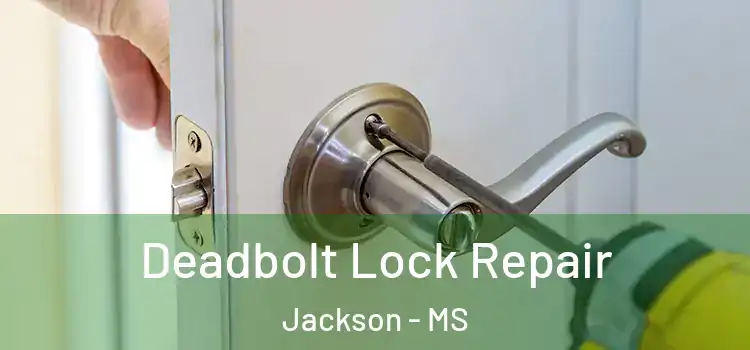  Deadbolt Lock Repair Jackson - MS