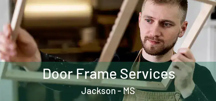  Door Frame Services Jackson - MS