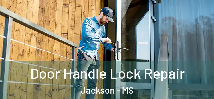  Door Handle Lock Repair Jackson - MS