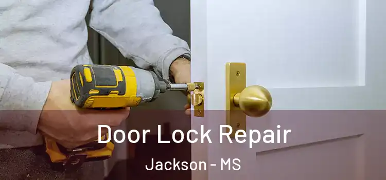 Door Lock Repair Jackson - MS