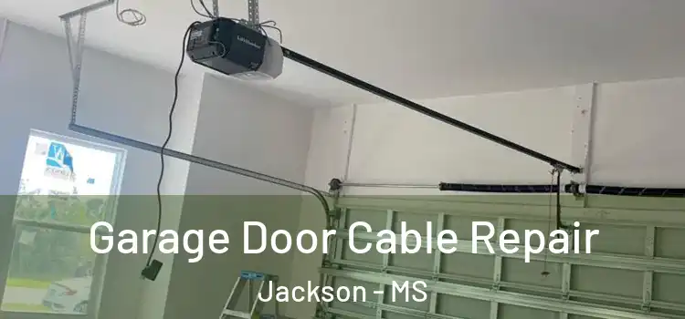  Garage Door Cable Repair Jackson - MS