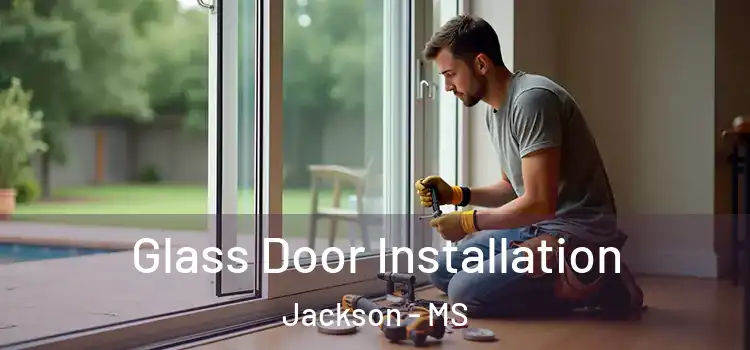  Glass Door Installation Jackson - MS