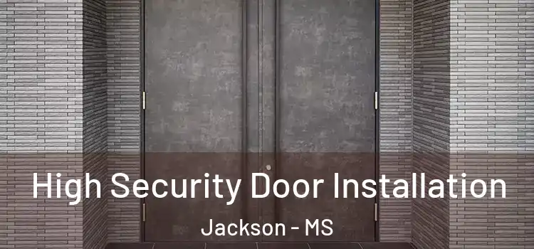  High Security Door Installation Jackson - MS