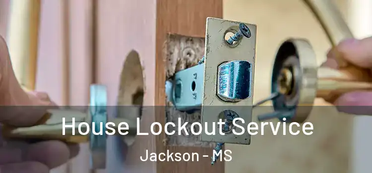  House Lockout Service Jackson - MS