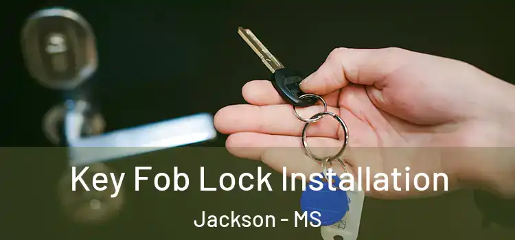  Key Fob Lock Installation Jackson - MS