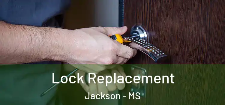 Lock Replacement Jackson - MS