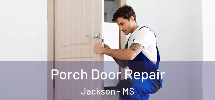  Porch Door Repair Jackson - MS