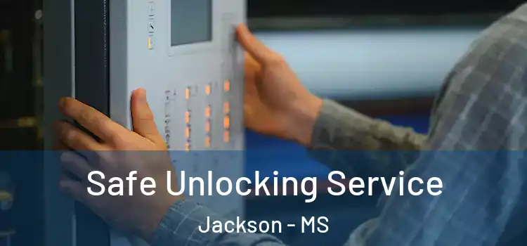  Safe Unlocking Service Jackson - MS