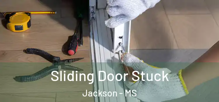  Sliding Door Stuck Jackson - MS