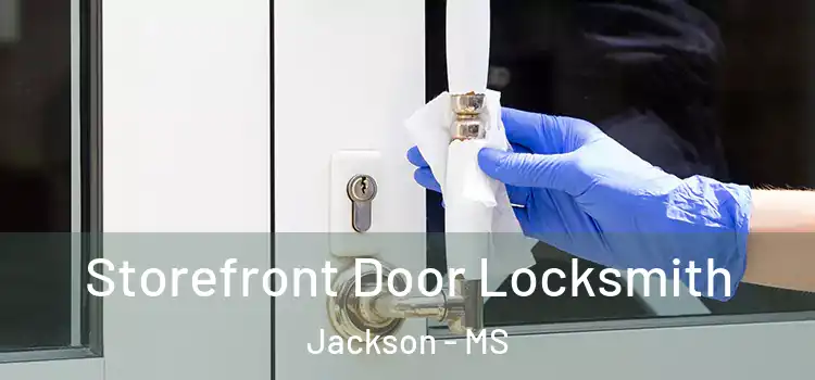  Storefront Door Locksmith Jackson - MS